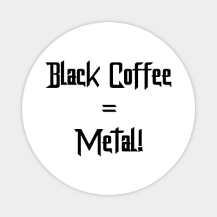 Black Coffee = Metal! Magnet